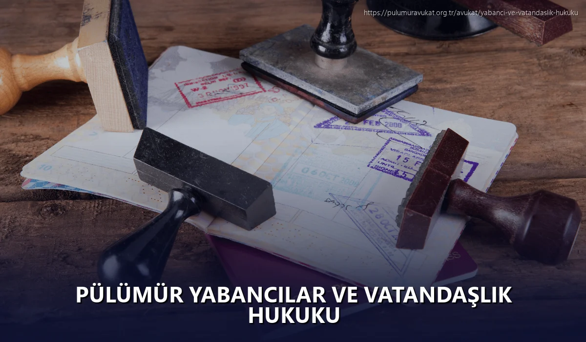 Pülümür Yabancılar ve Vatandaşlık Hukuku